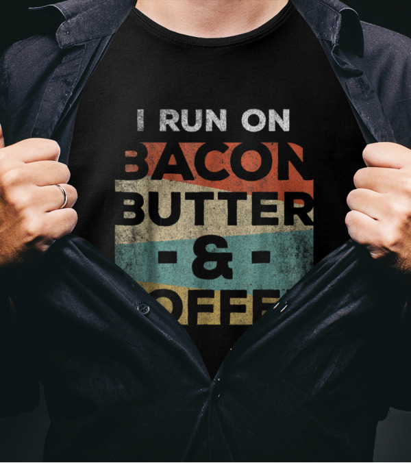 I Run On Bacon Butter And Coffee Keto Ketones T-Shirt