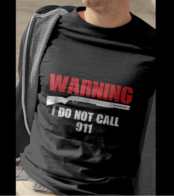 Warning I Do Not Call 911 Gun Rights 2nd Amendment T-Shirt