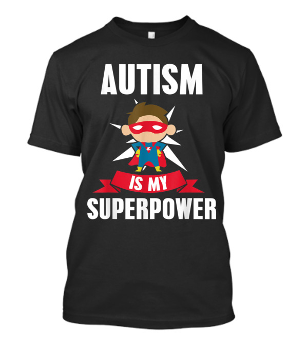 AUTISM IS MY SUPERPOWER Superhero Awareness Support T-Shirt