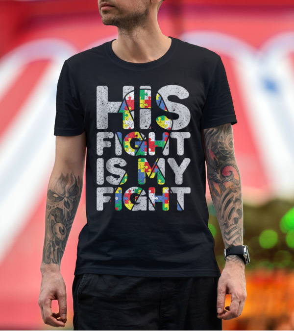 Premium T-Shirt: His Fight is My Fight Puzzle Pieces Autism Awareness and Support T-Shirt His Fight is My Fight Puzzle Pieces Autism Awareness and Support T-Shirt