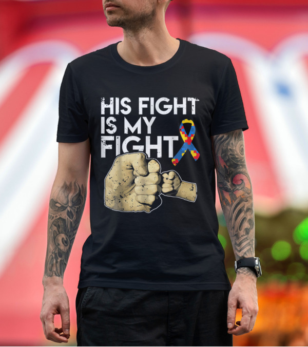 Premium T-Shirt: His Fight Is My Fight Autism Awareness Son Puzzle Ribbon Fist Bump T-Shirt His Fight Is My Fight Autism Awareness Son Puzzle Ribbon Fist Bump T-Shirt