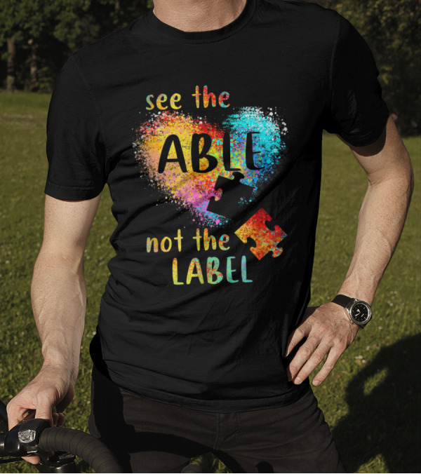 See The Able Not The Label Autism Heart Puzzle Pieces T-Shirt