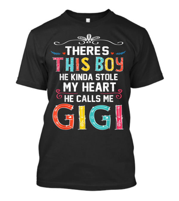 THERE'S THIS BOY HE KINDA STOLE MY HEART HE CALLS ME GIGI T-Shirt