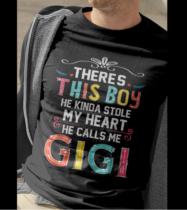 THERE'S THIS BOY HE KINDA STOLE MY HEART HE CALLS ME GIGI T-Shirt