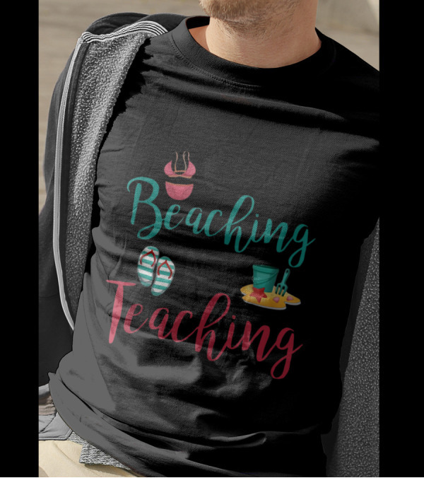 Beaching Not Teaching Funny Teacher Sunglasses Flip Flops Sand Bucket And Shovel T-Shirt