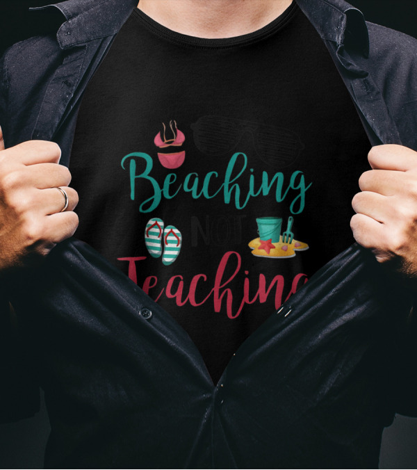 Beaching Not Teaching Funny Teacher Sunglasses Flip Flops Sand Bucket And Shovel T-Shirt
