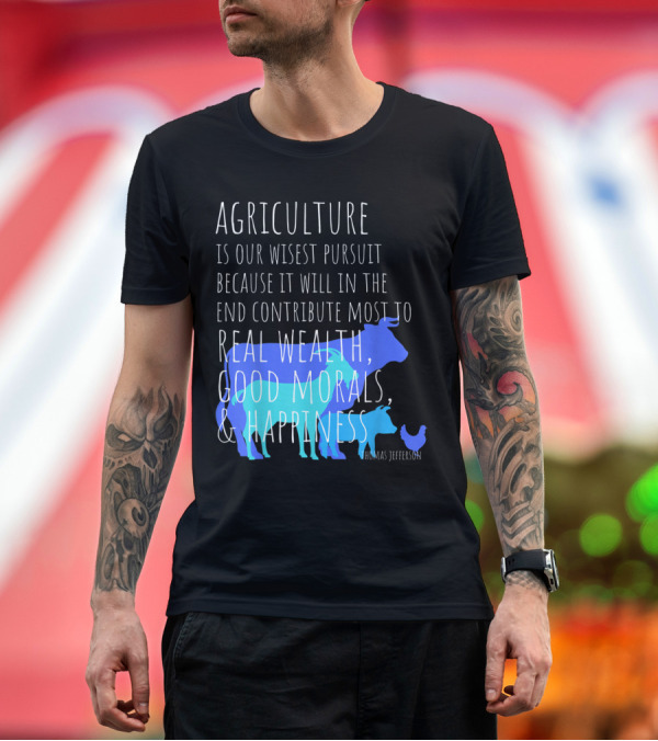 Premium T-Shirt: Agriculture Wisest Pursuit Thomas Jefferson Real Wealth Good Morals Happiness Cow Pig Chicken T-Shirt Agriculture Wisest Pursuit Thomas Jefferson Real Wealth Good Morals Happiness Cow Pig Chicken T-Shirt