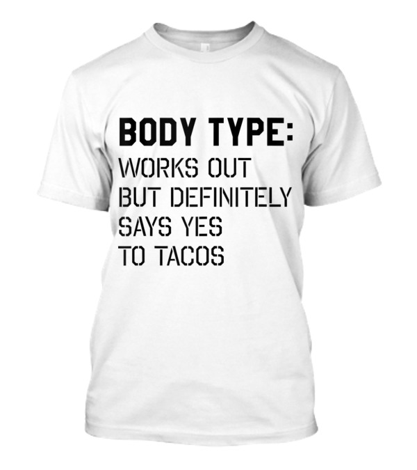 Body Type Works Out But Definitely Says Yes To Tacos Text T-Shirt