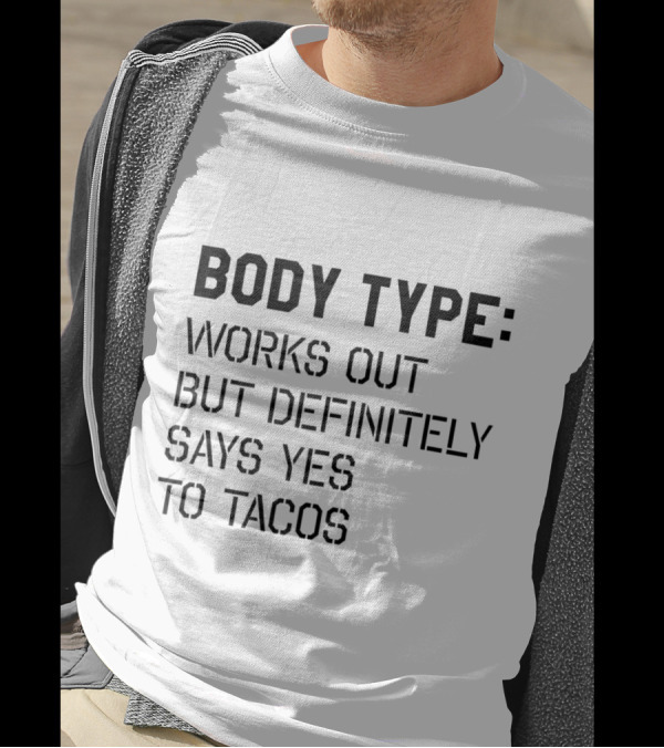 Body Type Works Out But Definitely Says Yes To Tacos Text T-Shirt