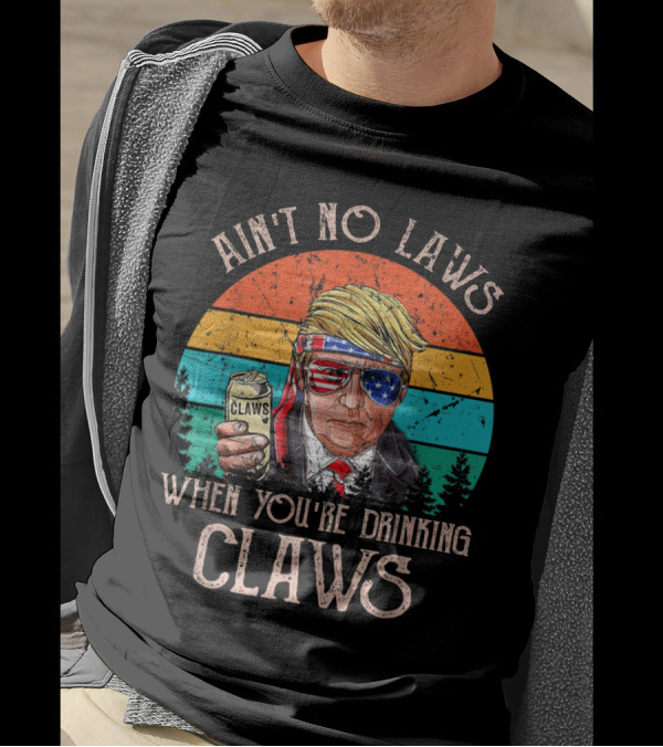 Ain't No Laws When You're Drinking Claws Trump Holding Claws Can With Patriotic Sunglasses Retro Sunset T-Shirt