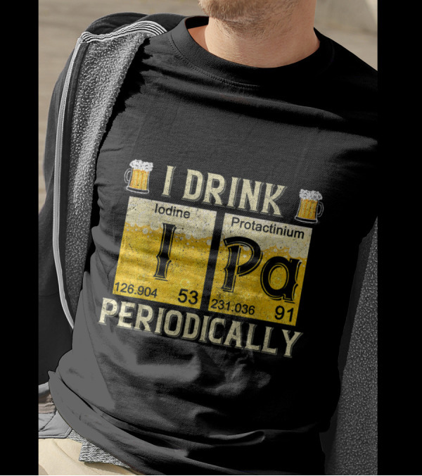 I Drink IPA Iodine Protactinium Periodically Beer Elements T-Shirt