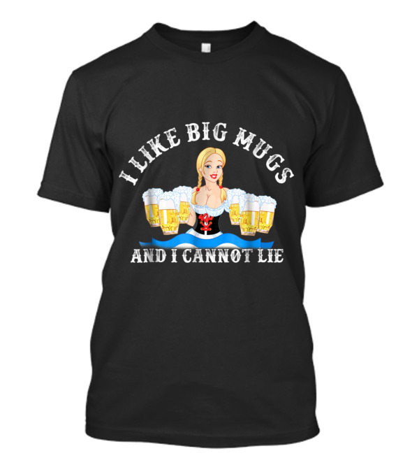 I Like Big Mugs And I Cannot Lie Oktoberfest T-Shirt