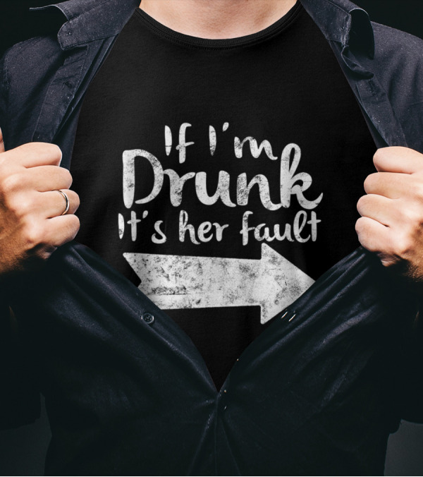 If I'm Drunk It's Her Fault Matching Best Friend Arrow Direction Drinking T-Shirt