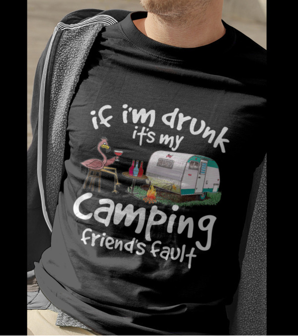 If I'm Drunk It's My Camping Friend's Fault Funny Flamingo RV Campfire Wine T-Shirt