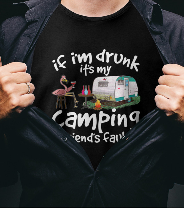 If I'm Drunk It's My Camping Friend's Fault Funny Flamingo RV Campfire Wine T-Shirt