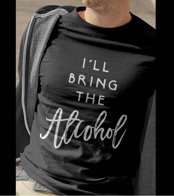 I'll Bring The Alcohol Funny Party Group Drinking T-Shirt