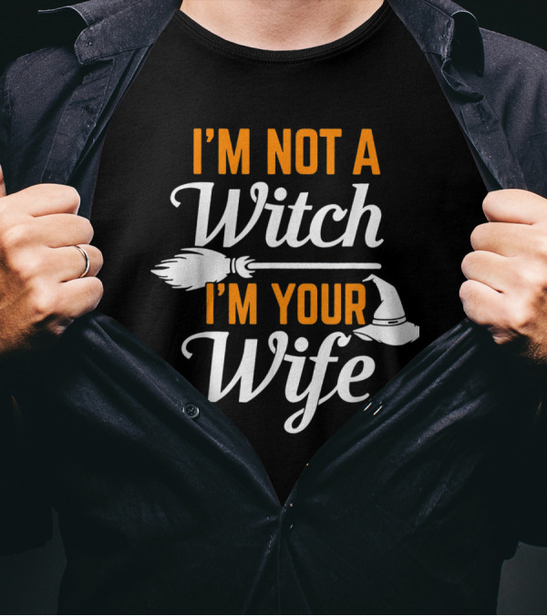 I'm Not A Witch I'm Your Wife Broomstick And Hat T-Shirt