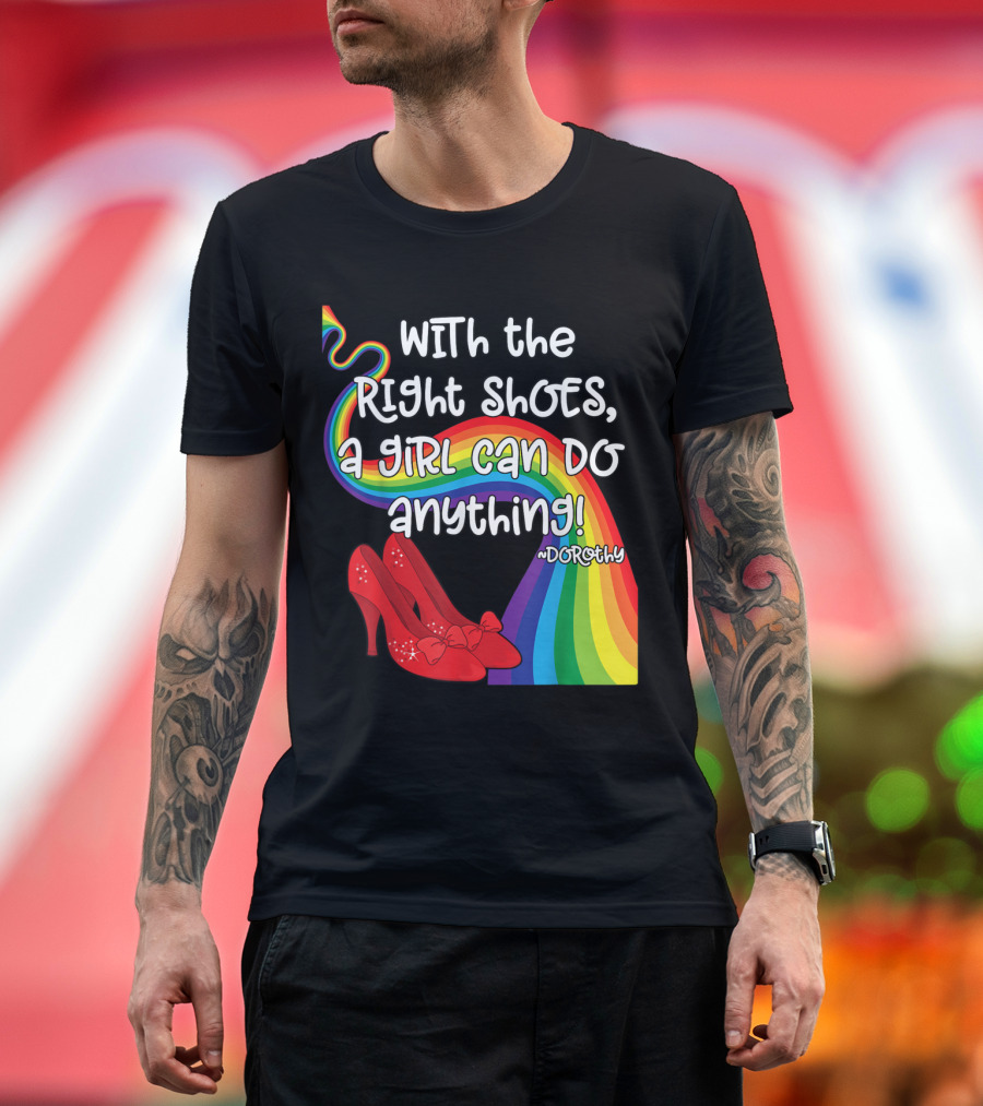 With Dorothys Shoes a Girl Can Do Anything Wizard of Oz Fans Rainbow Red Heels T-Shirt