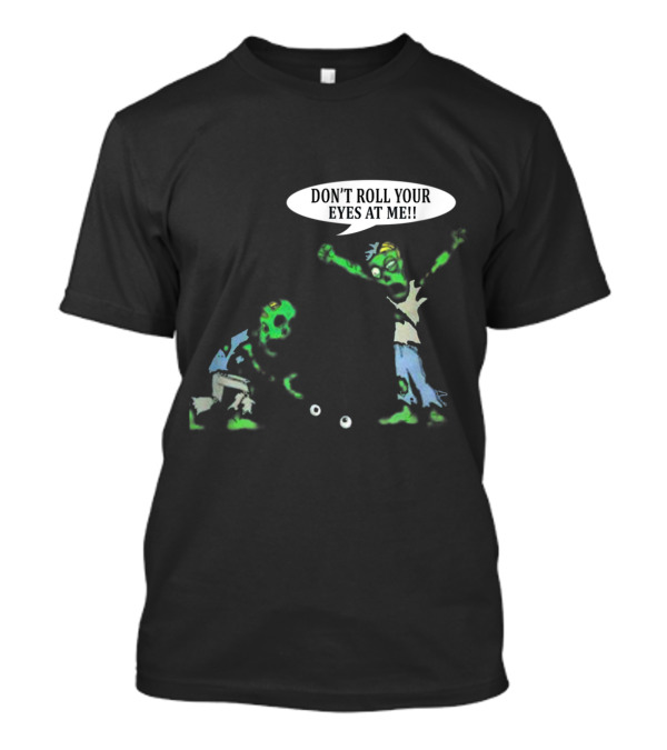 Don't Roll Your Eyes At Me Funny Zombies Halloween Humor T-Shirt
