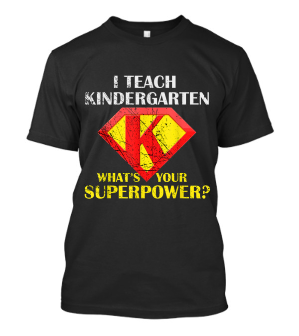 I Teach Kindergarten Superpower Hero K Emblem T-Shirt