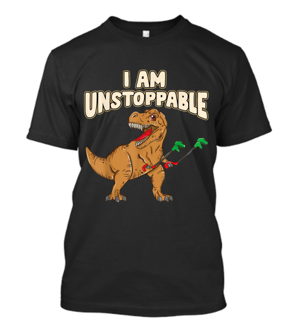 I Am Unstoppable T-Rex With Grabbers Funny Dinosaur Arms Joke T-Shirt