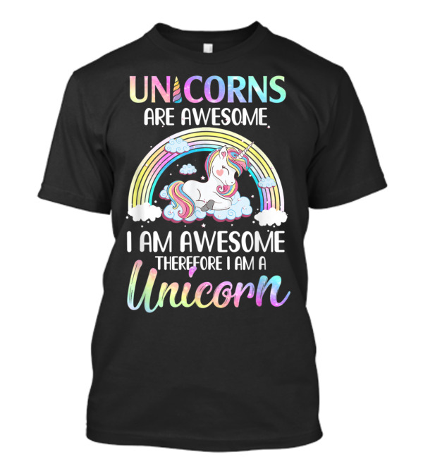 Unicorns Are Awesome I Am Awesome Therefore I Am A Unicorn Rainbow Cloud T-Shirt