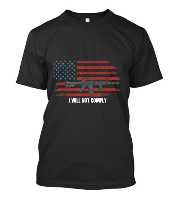 I Will Not Comply Come And Try To Take It Gun USA Flag Rifle T-Shirt