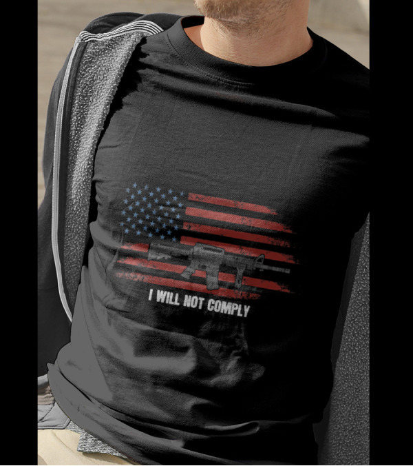 I Will Not Comply Come And Try To Take It Gun USA Flag Rifle T-Shirt