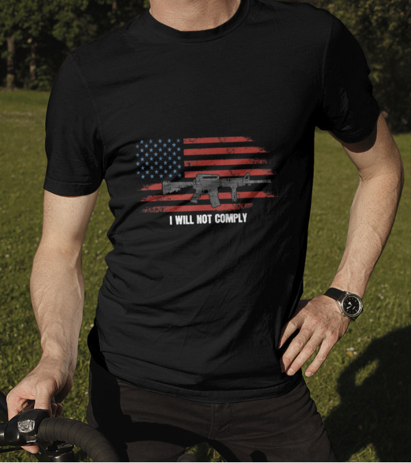 I Will Not Comply Come And Try To Take It Gun USA Flag Rifle T-Shirt