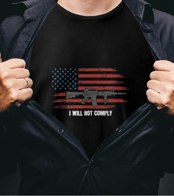 I Will Not Comply Come And Try To Take It Gun USA Flag Rifle T-Shirt