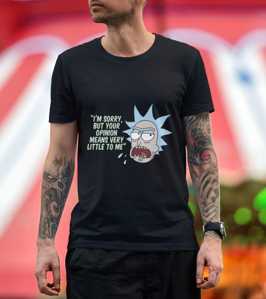 Rick and Morty I'm Sorry But Your Opinion Means Very Little to Me T-Shirt