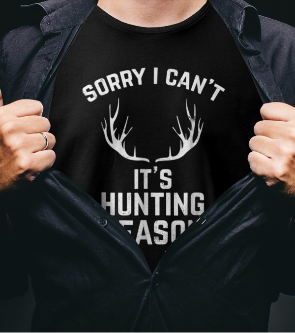 Sorry I Can't It's Hunting Season Funny Deer Hunters Antler T-Shirt