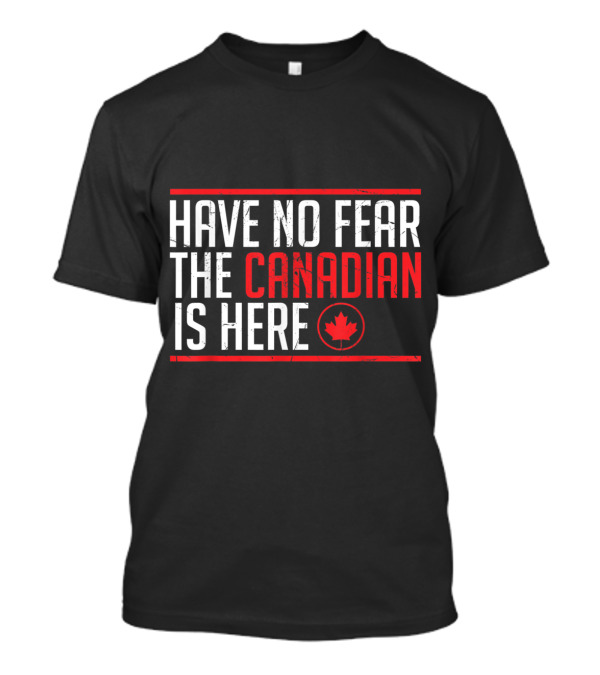Have No Fear The Canadian Is Here Maple Leaf Meme T-Shirt