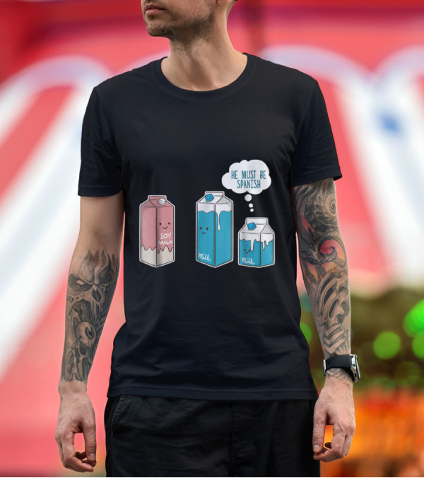 Premium T-Shirt: Soy Milk He Must Be Spanish Funny Vegan Pun Milk Cartons T-Shirt Soy Milk He Must Be Spanish Funny Vegan Pun Milk Cartons T-Shirt