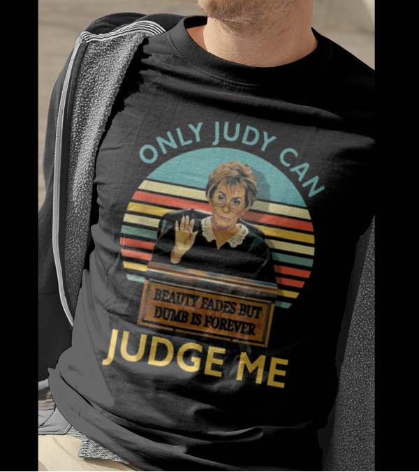 ONLY JUDY CAN JUDGE ME BEAUTY FADES BUT DUMB IS FOREVER VINTAGE T-Shirt