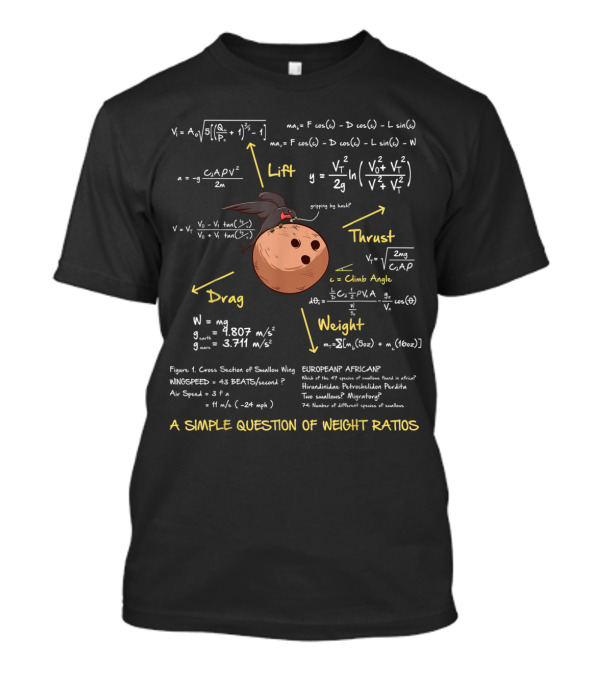 A Simple Question Of Weight Ratios Lift Thrust Drag Bowling Ball Bird Monty Python Mathematics T-Shirt