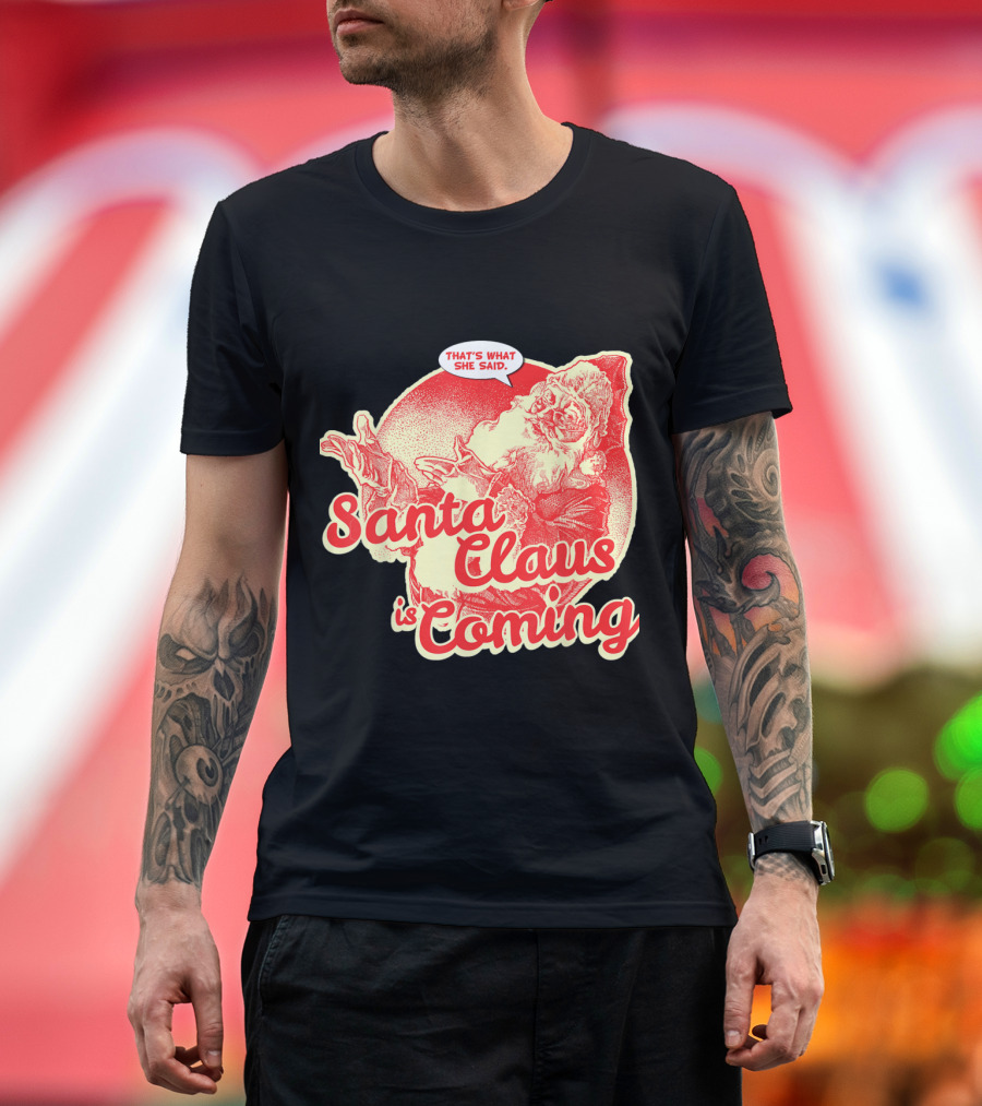 Santa Claus Is Coming That's What She Said Vintage Humor Santa T-Shirt