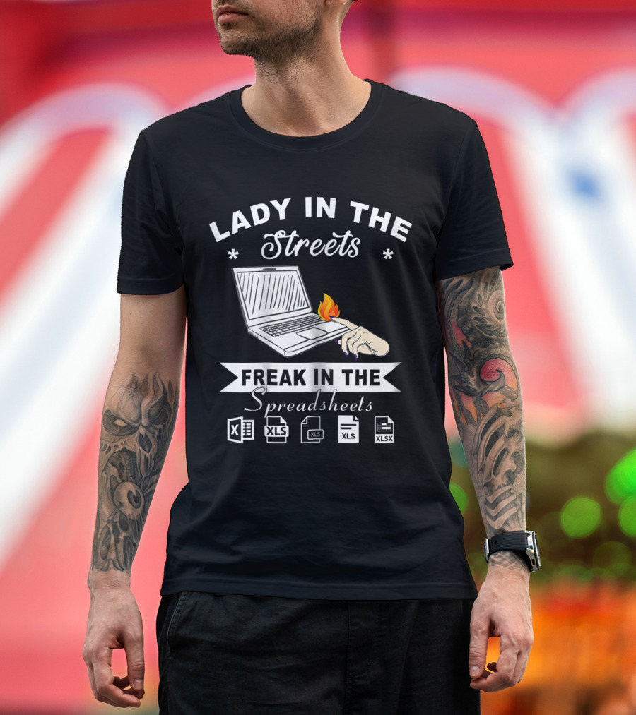 Lady In The Streets Freak In The Spreadsheets XLS XLSX T-Shirt
