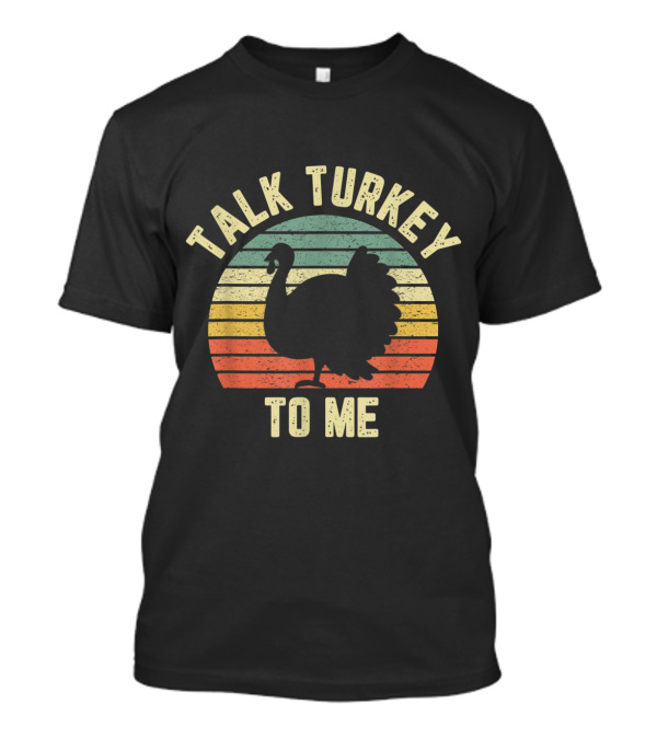 Funny Talk Turkey To Me Thanksgiving Turkey Retro Sunset T-Shirt
