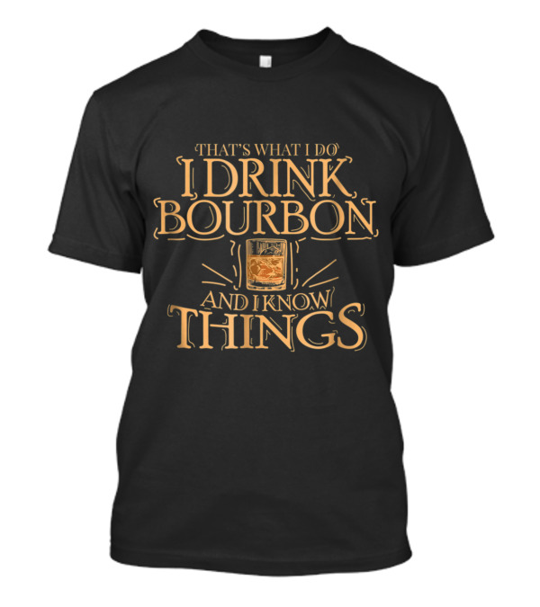 That's What I Do I Drink Bourbon And I Know Things Whiskey Glass T-Shirt