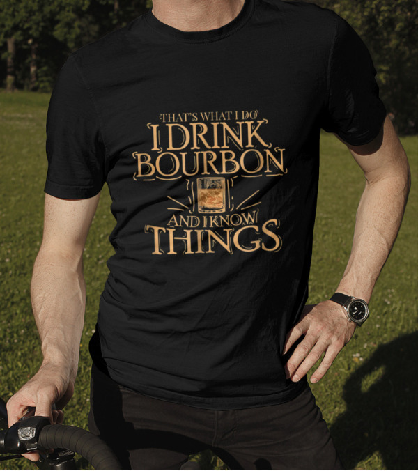 That's What I Do I Drink Bourbon And I Know Things Whiskey Glass T-Shirt
