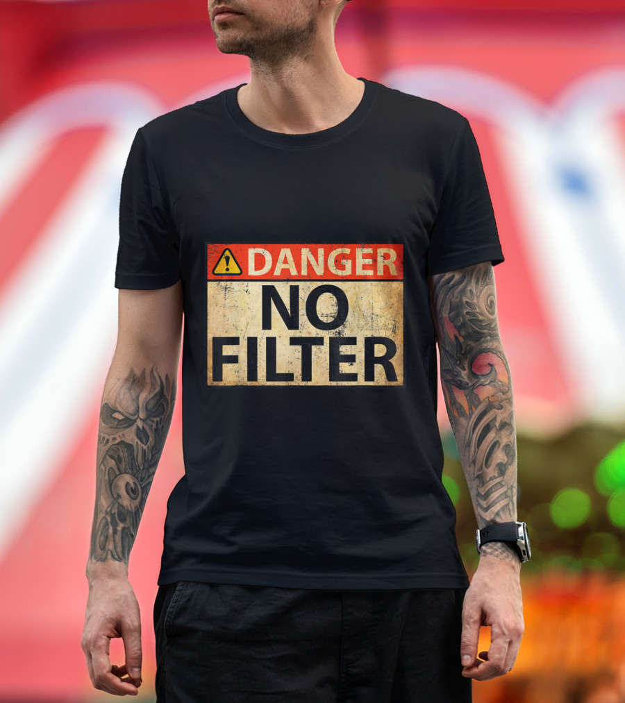 Danger Warning Sign No Filter T-Shirt