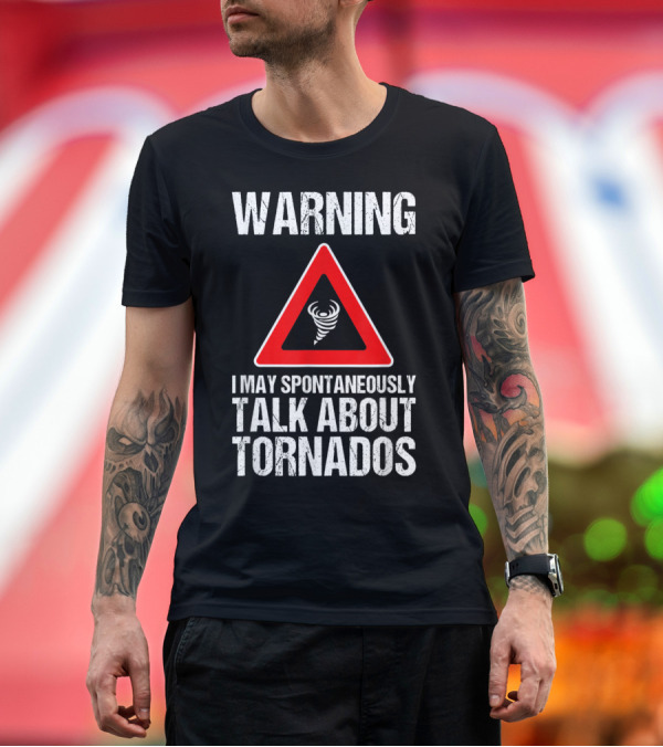 Premium T-Shirt: Warning I May Spontaneously Talk About Tornados Storm Chaser Funny Storm Hunter T-Shirt Warning I May Spontaneously Talk About Tornados Storm Chaser Funny Storm Hunter T-Shirt