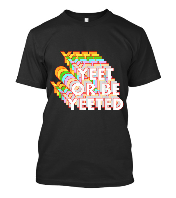 Yeet Or Be Yeeted Funny Dank Meme Millennial Viral Game Joke T-Shirt