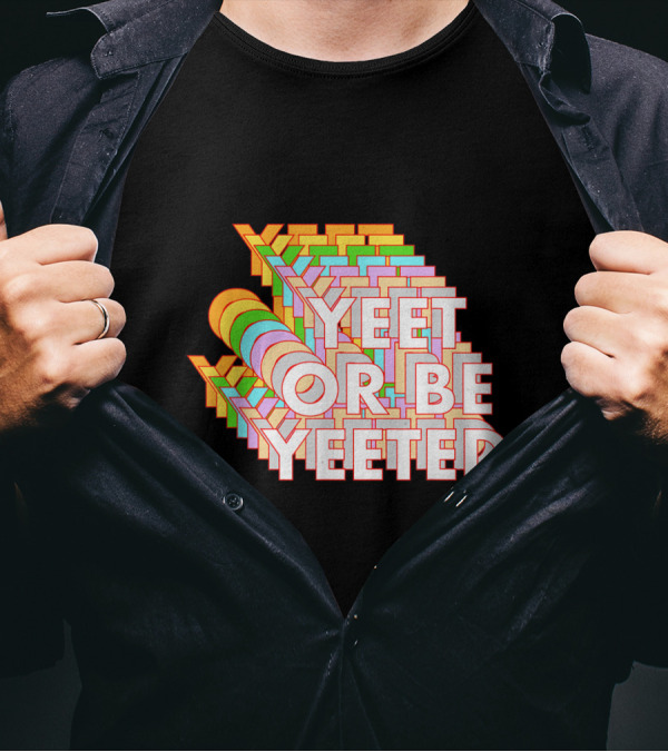 Yeet Or Be Yeeted Funny Dank Meme Millennial Viral Game Joke T-Shirt