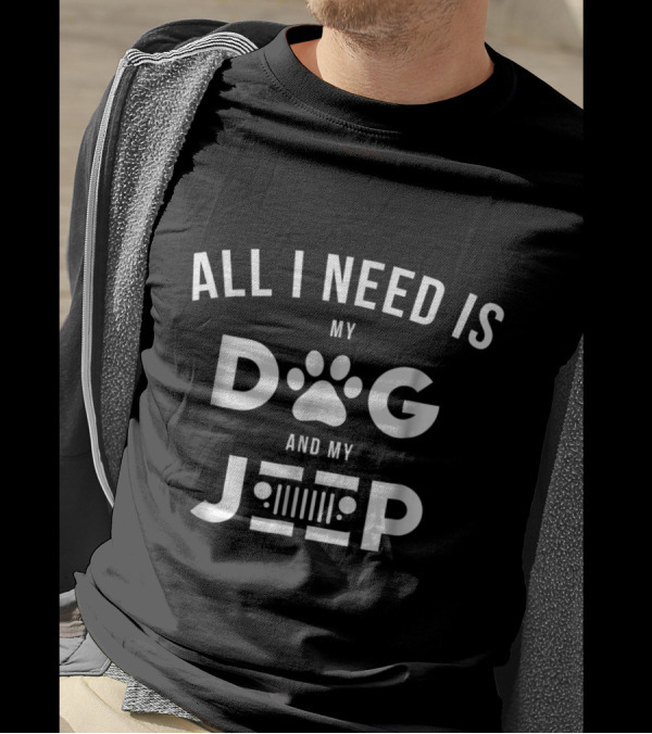 ALL I NEED IS MY DOG AND MY JEEP T-Shirt