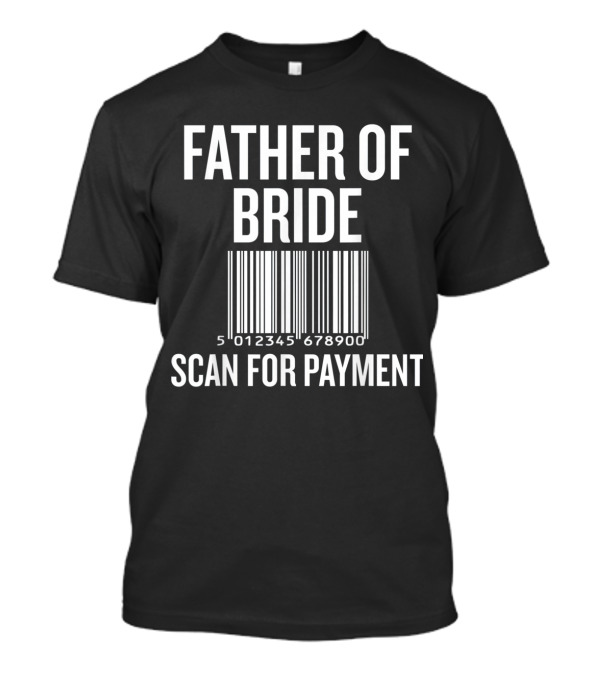Father Of Bride Barcode Scan For Payment T-Shirt