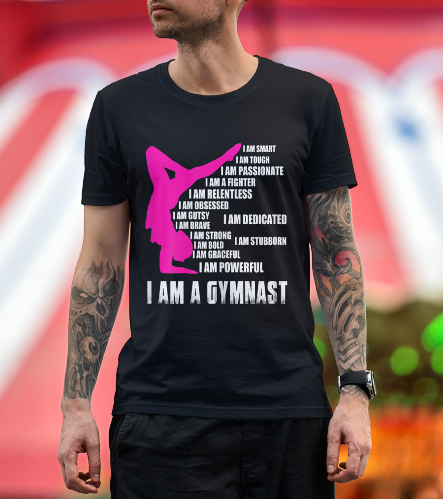 I Am A Gymnast I Am Smart Passionate Fighter Relentless Dedicated Powerful T-Shirt