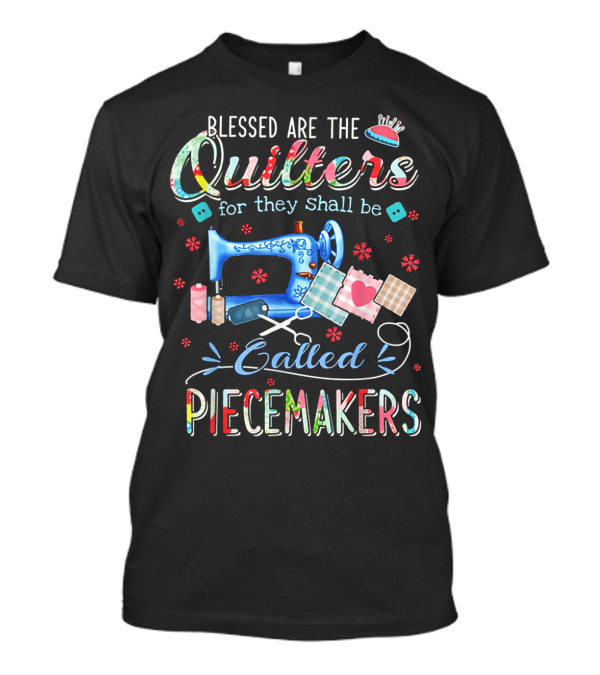 Blessed Are The Quilters For They Shall Be Called Piecemakers Sewing Machine And Quilting Tools T-Shirt