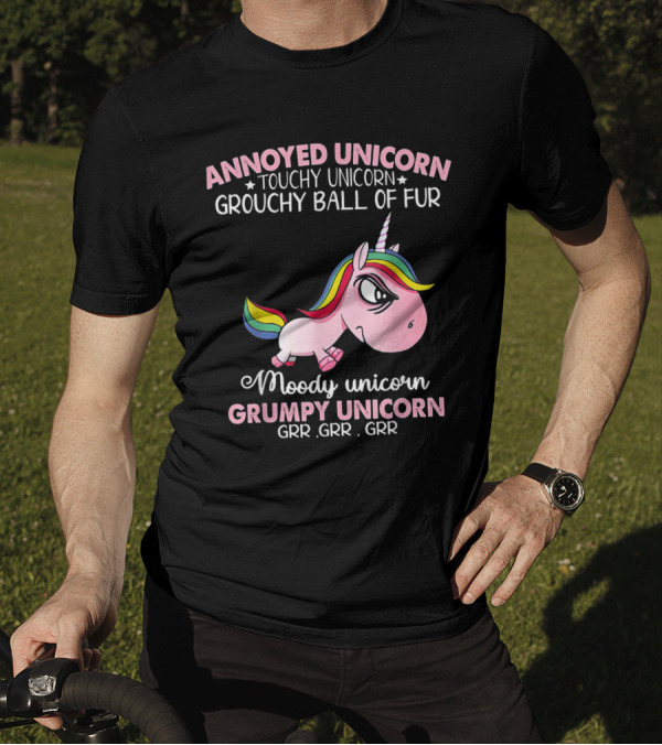 Annoyed Unicorn Touchy Unicorn Grouchy Ball Of Fur Moody Unicorn Grumpy Unicorn Grr Grr Grr T-Shirt